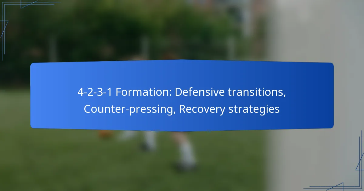 4-2-3-1 Formation: Defensive transitions, Counter-pressing, Recovery strategies
