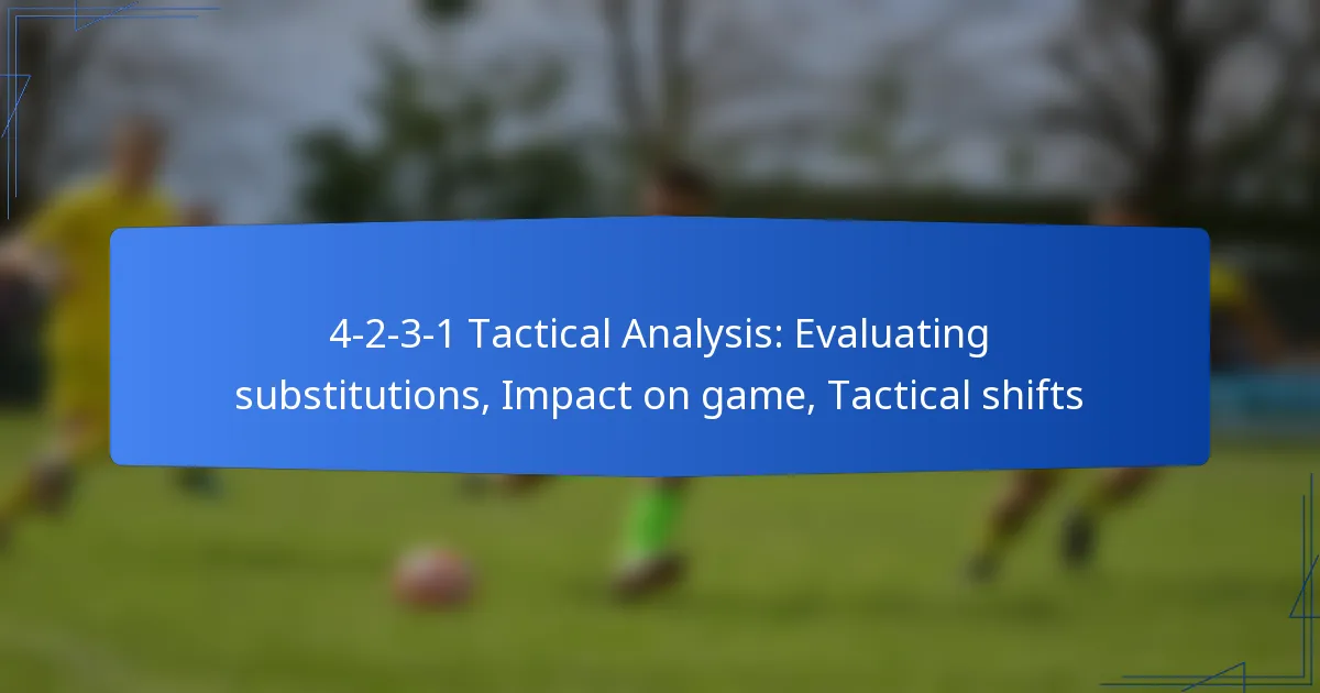 4-2-3-1 Tactical Analysis: Evaluating substitutions, Impact on game, Tactical shifts