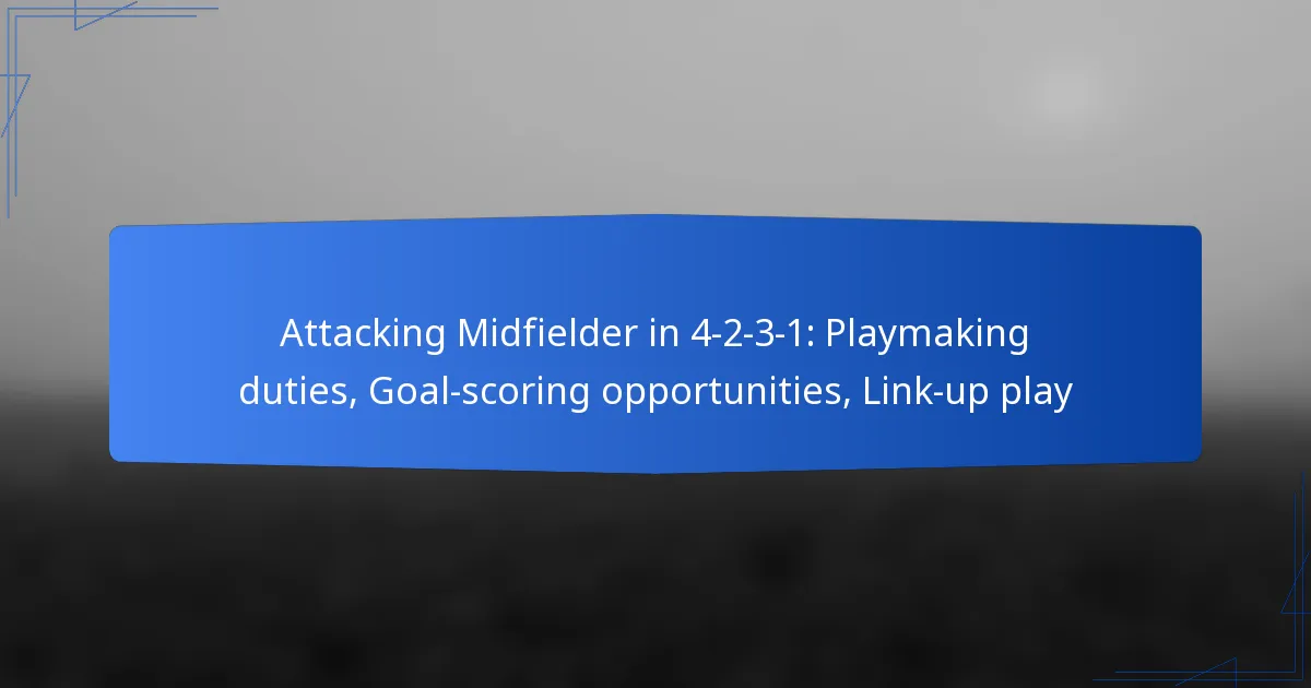 Attacking Midfielder in 4-2-3-1: Playmaking duties, Goal-scoring opportunities, Link-up play
