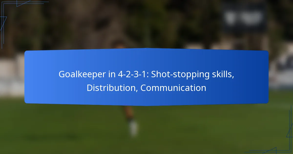 Goalkeeper in 4-2-3-1: Shot-stopping skills, Distribution, Communication