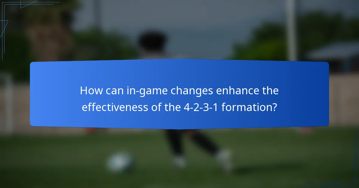 How can in-game changes enhance the effectiveness of the 4-2-3-1 formation?