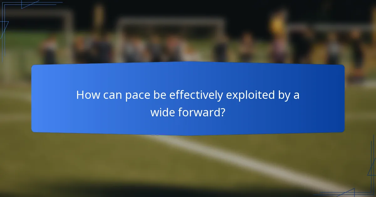 How can pace be effectively exploited by a wide forward?