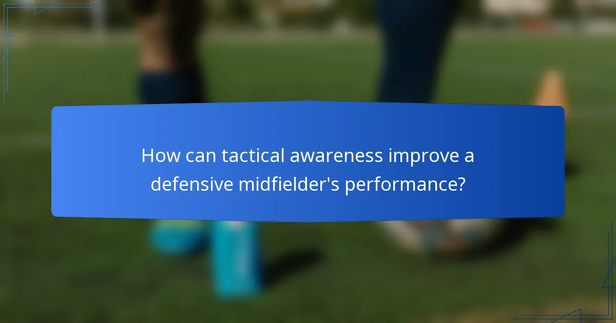 How can tactical awareness improve a defensive midfielder's performance?
