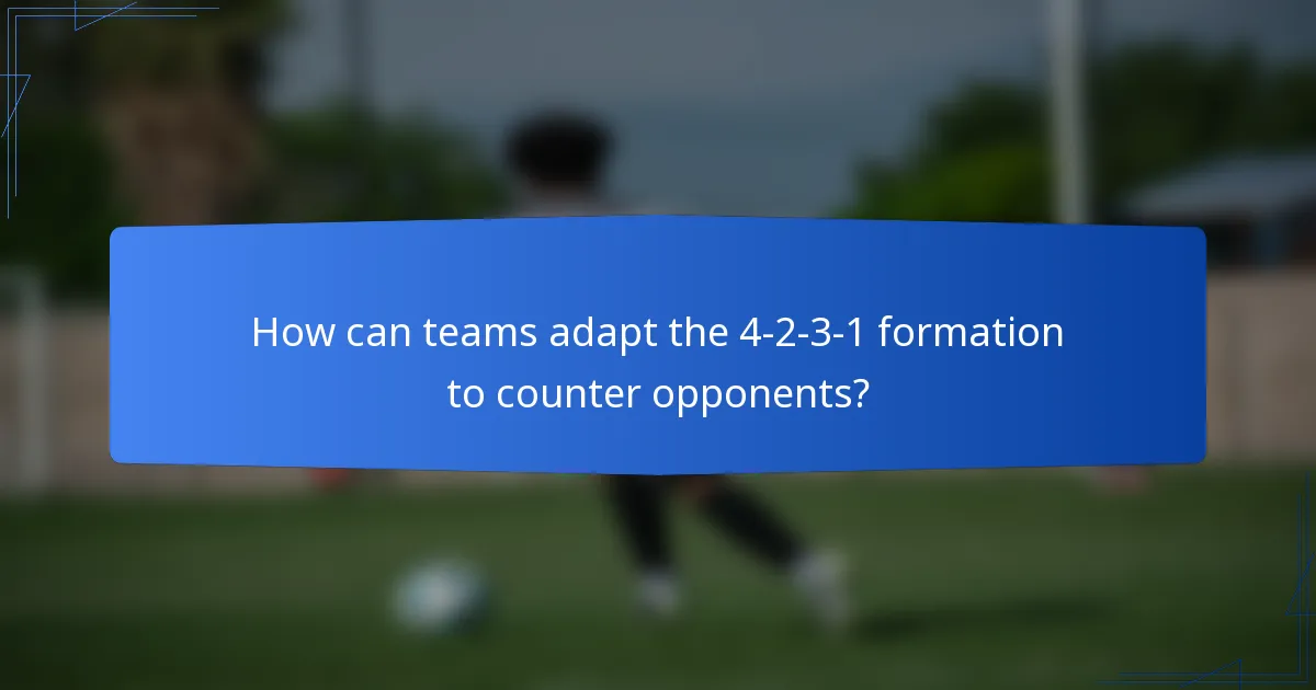 How can teams adapt the 4-2-3-1 formation to counter opponents?