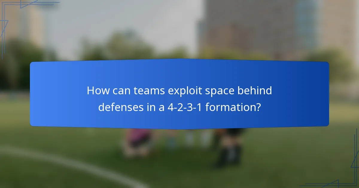 How can teams exploit space behind defenses in a 4-2-3-1 formation?