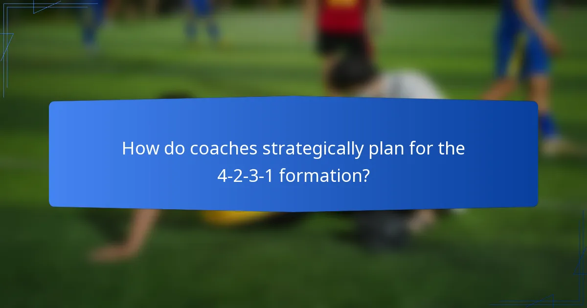 How do coaches strategically plan for the 4-2-3-1 formation?