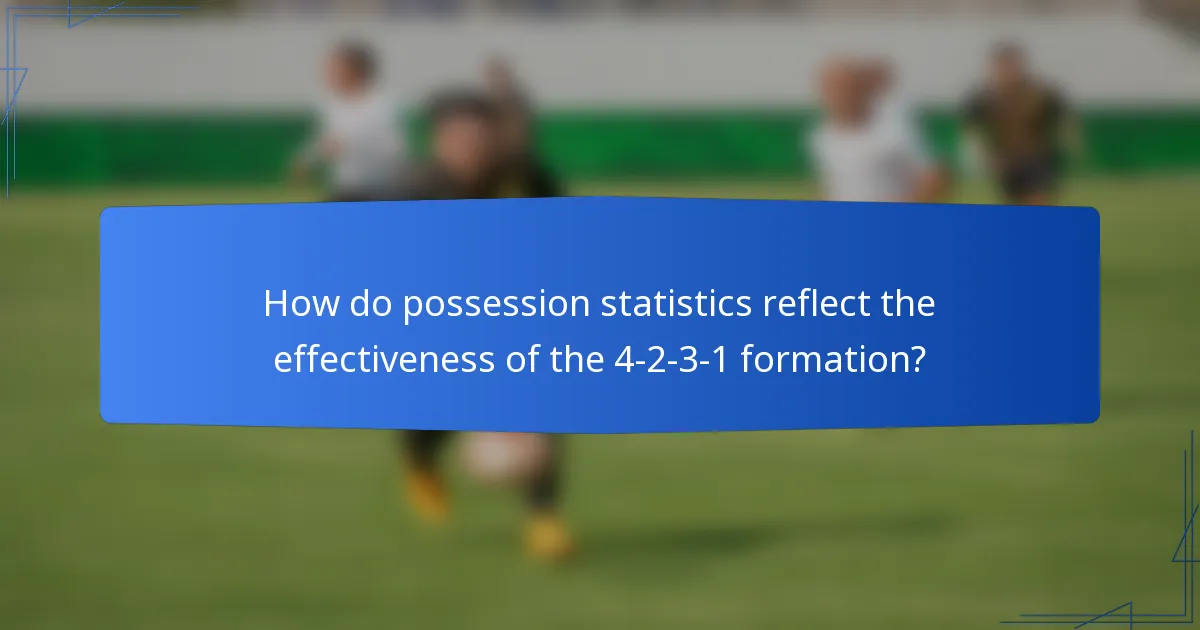 How do possession statistics reflect the effectiveness of the 4-2-3-1 formation?