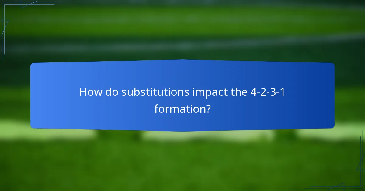 How do substitutions impact the 4-2-3-1 formation?