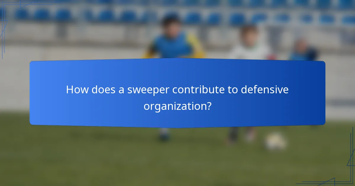 How does a sweeper contribute to defensive organization?