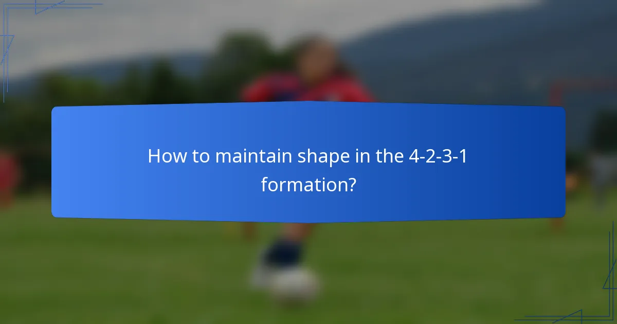 How to maintain shape in the 4-2-3-1 formation?