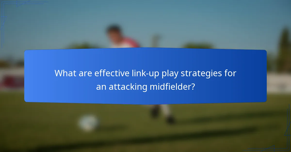 What are effective link-up play strategies for an attacking midfielder?
