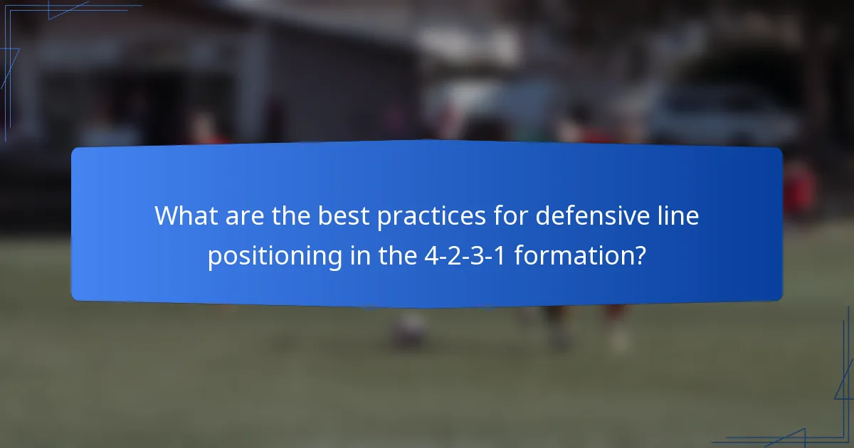 What are the best practices for defensive line positioning in the 4-2-3-1 formation?
