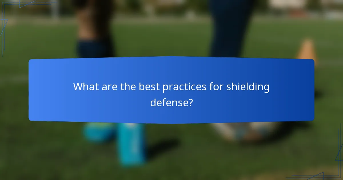 What are the best practices for shielding defense?
