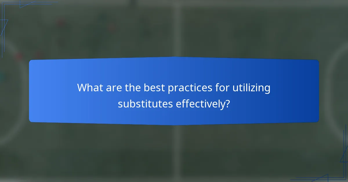 What are the best practices for utilizing substitutes effectively?
