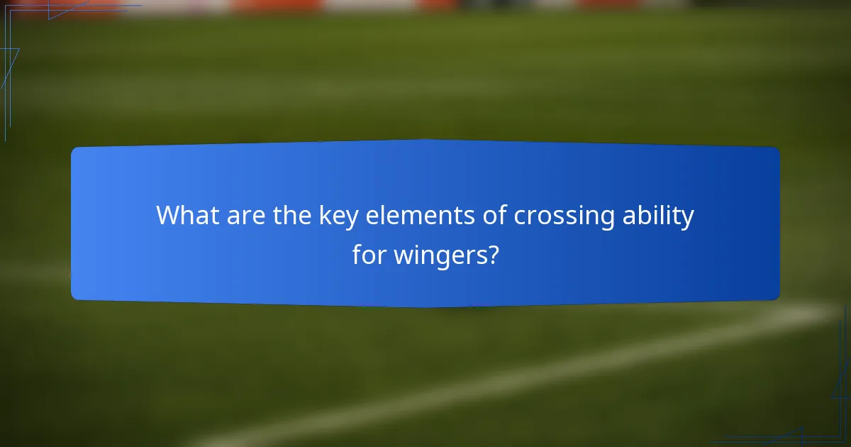 What are the key elements of crossing ability for wingers?