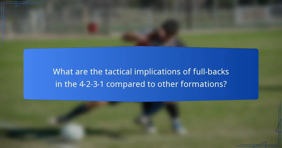 What are the tactical implications of full-backs in the 4-2-3-1 compared to other formations?