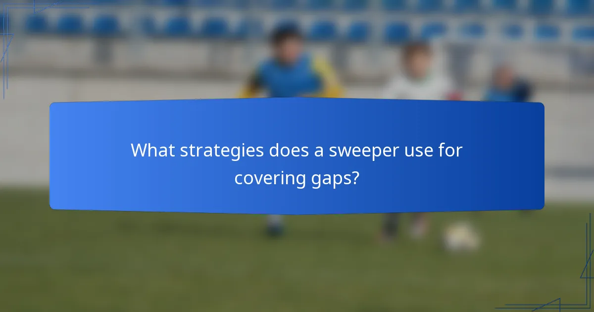 What strategies does a sweeper use for covering gaps?