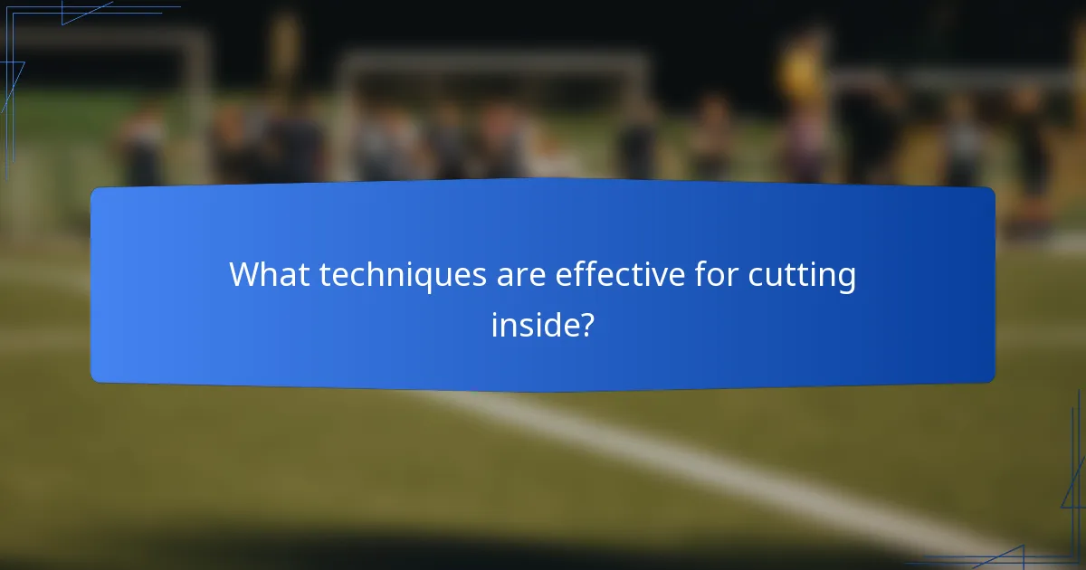 What techniques are effective for cutting inside?