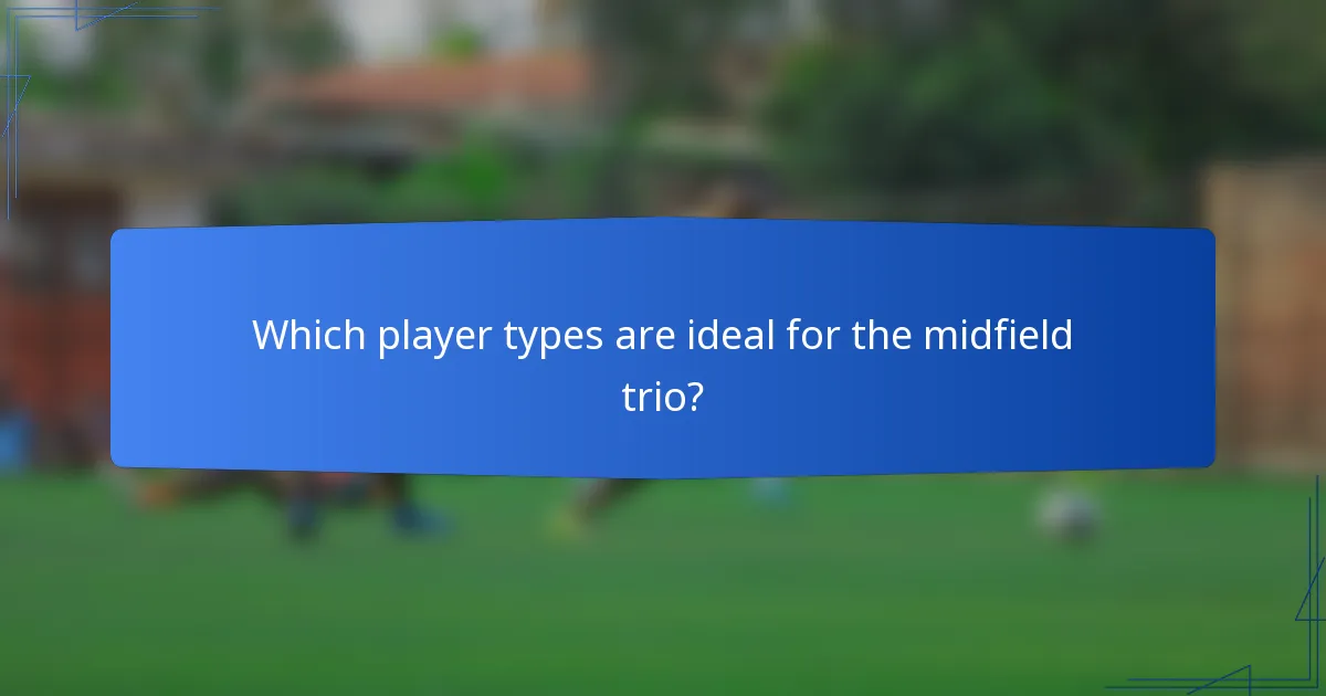 Which player types are ideal for the midfield trio?