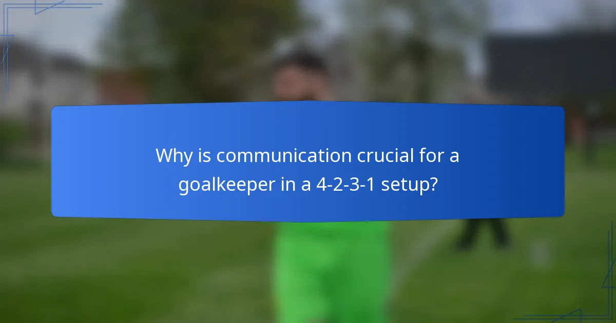 Why is communication crucial for a goalkeeper in a 4-2-3-1 setup?